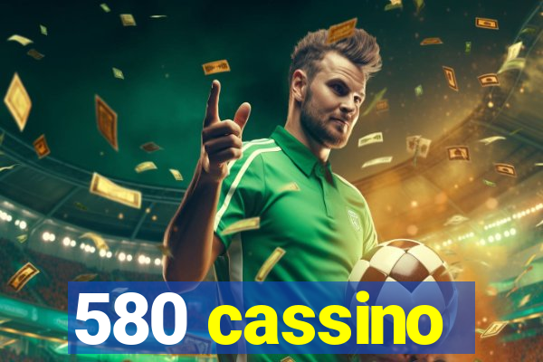 580 cassino