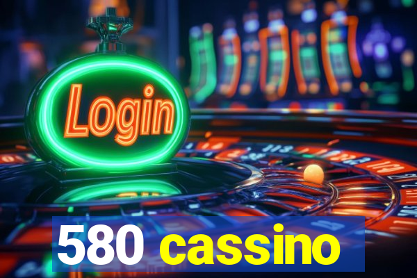 580 cassino