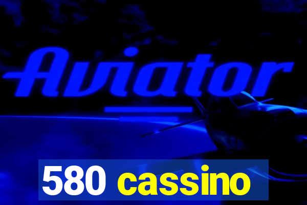 580 cassino