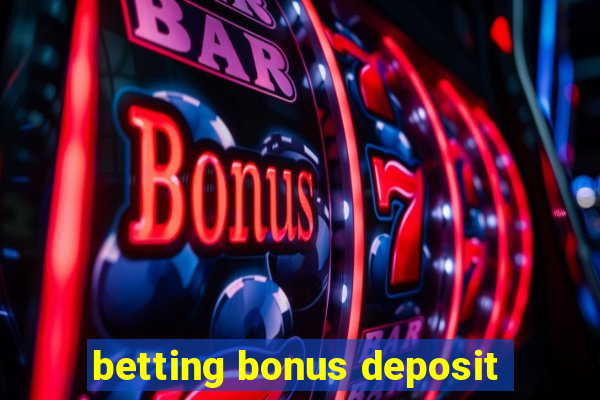 betting bonus deposit