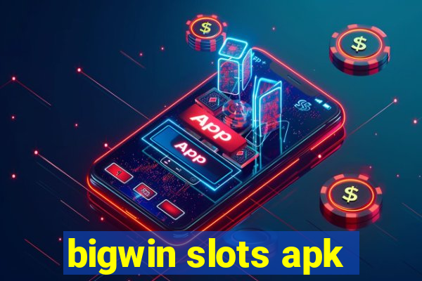 bigwin slots apk