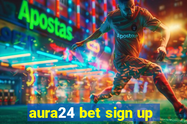 aura24 bet sign up