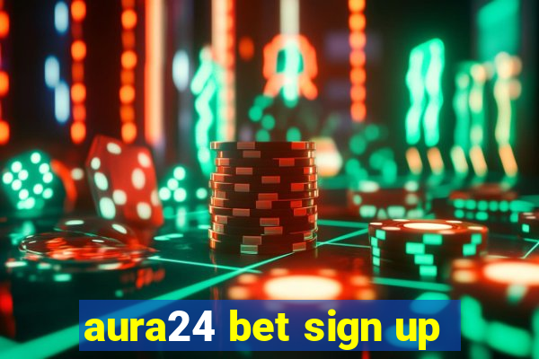 aura24 bet sign up