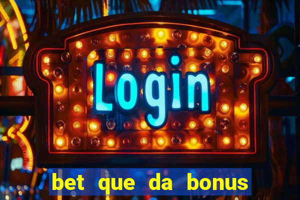 bet que da bonus ao se cadastrar