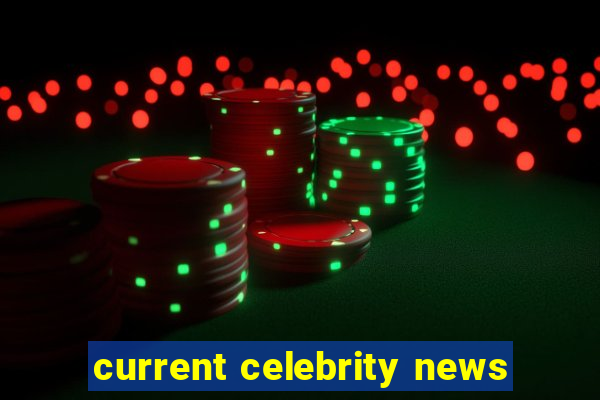 current celebrity news