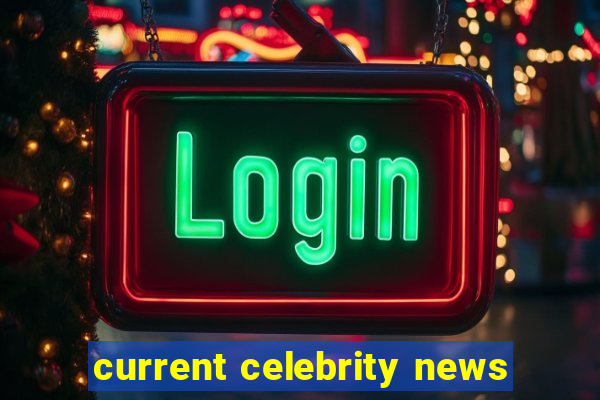 current celebrity news