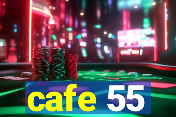 cafe 55