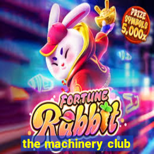 the machinery club