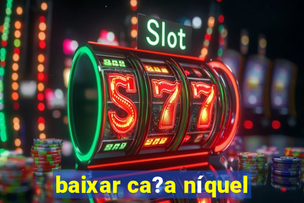 baixar ca?a níquel