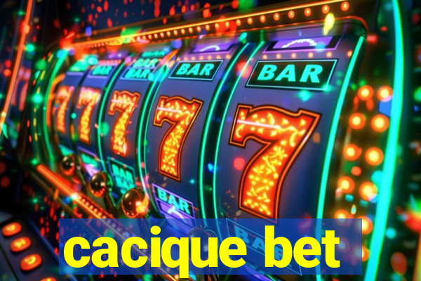 cacique bet