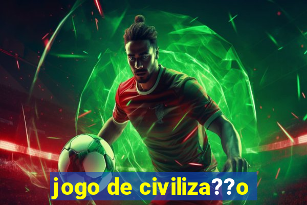 jogo de civiliza??o