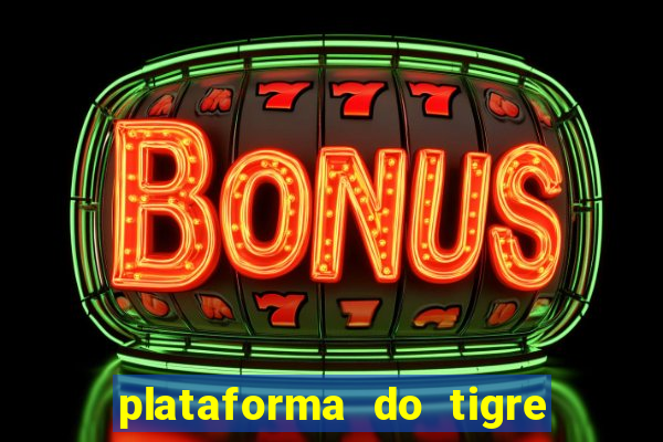 plataforma do tigre que da bonus no cadastro