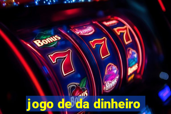 jogo de da dinheiro