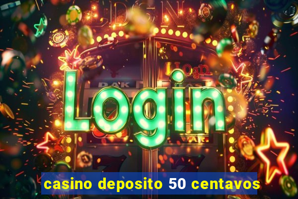 casino deposito 50 centavos