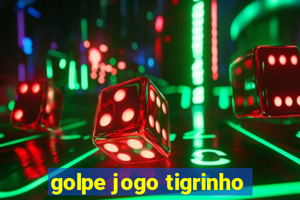 golpe jogo tigrinho