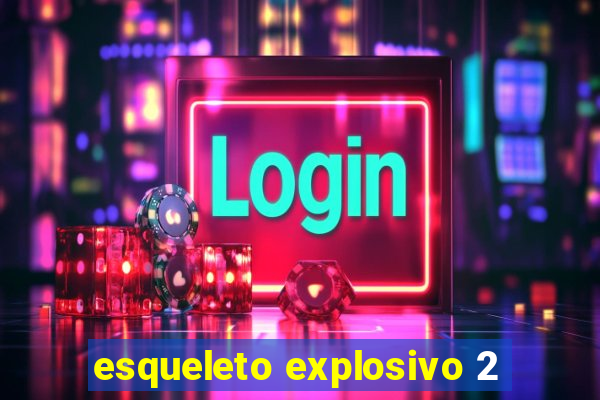 esqueleto explosivo 2