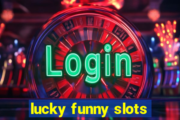 lucky funny slots