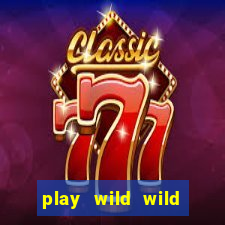 play wild wild riches slot