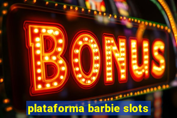 plataforma barbie slots