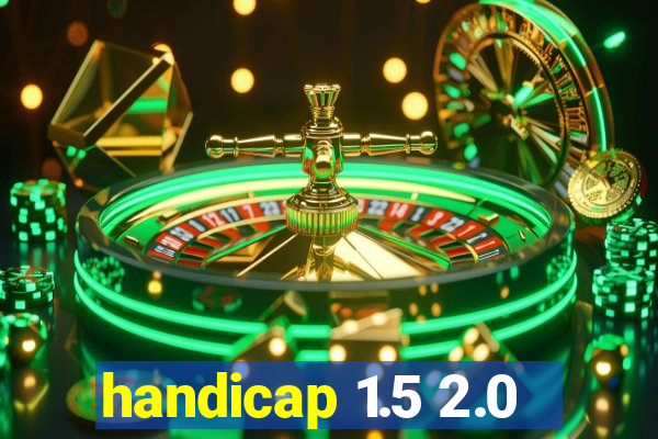 handicap 1.5 2.0