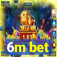 6m bet