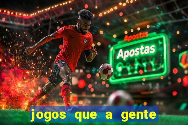 jogos que a gente ganha dinheiro