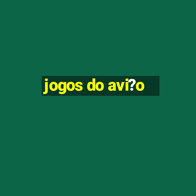 jogos do avi?o