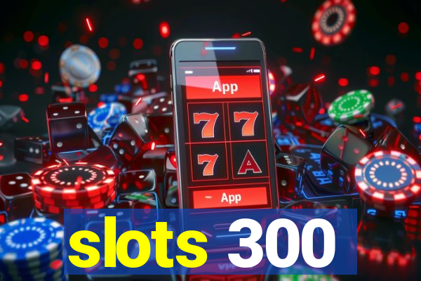 slots 300