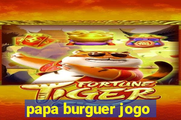 papa burguer jogo