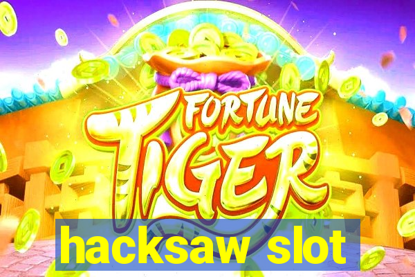 hacksaw slot