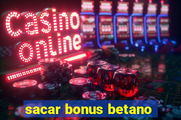 sacar bonus betano