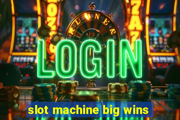 slot machine big wins