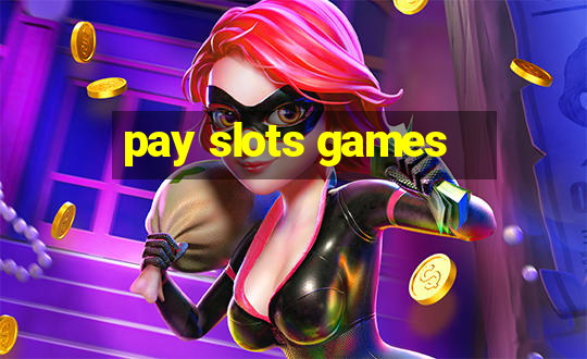 pay slots games