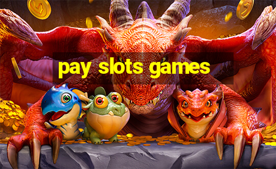 pay slots games