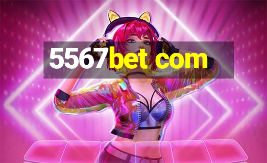 5567bet com