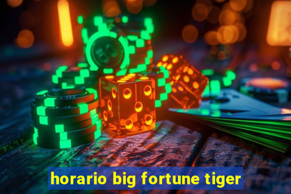 horario big fortune tiger