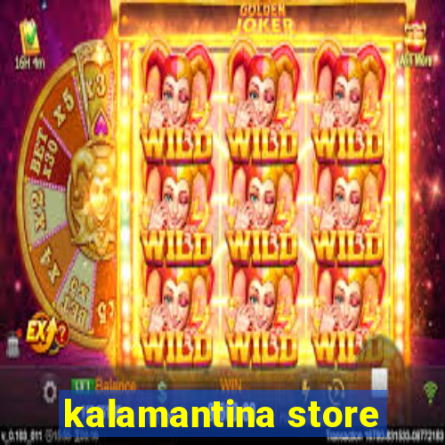 kalamantina store