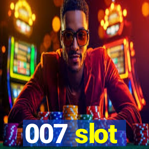 007 slot