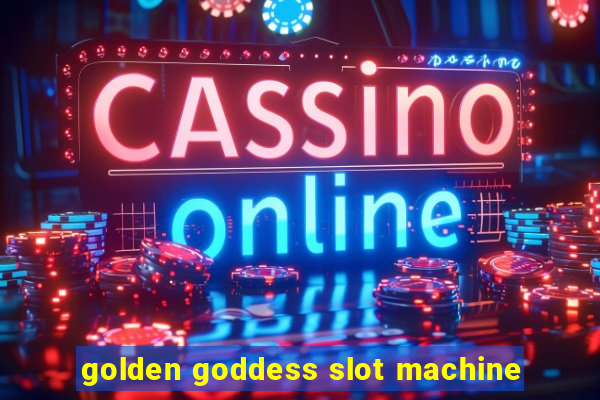 golden goddess slot machine