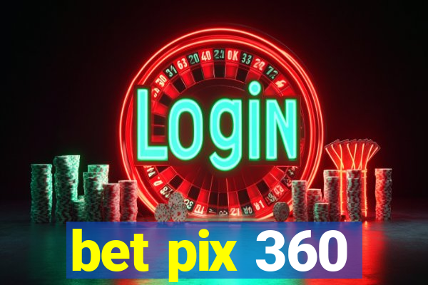 bet pix 360