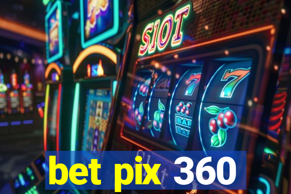 bet pix 360