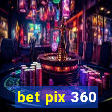 bet pix 360