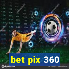 bet pix 360