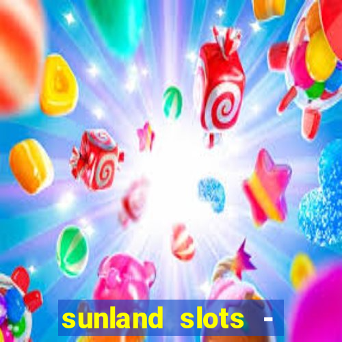 sunland slots - casino games