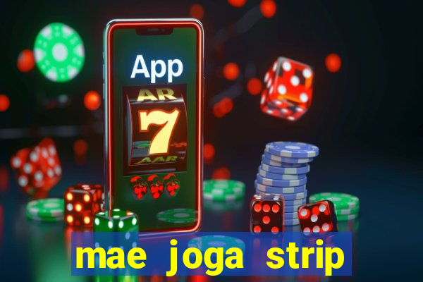 mae joga strip poker com o filho