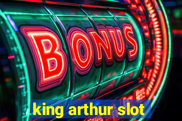 king arthur slot