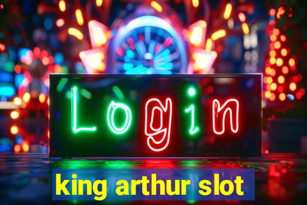 king arthur slot