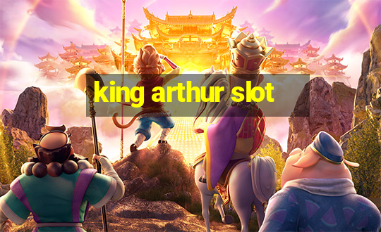 king arthur slot