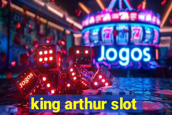 king arthur slot