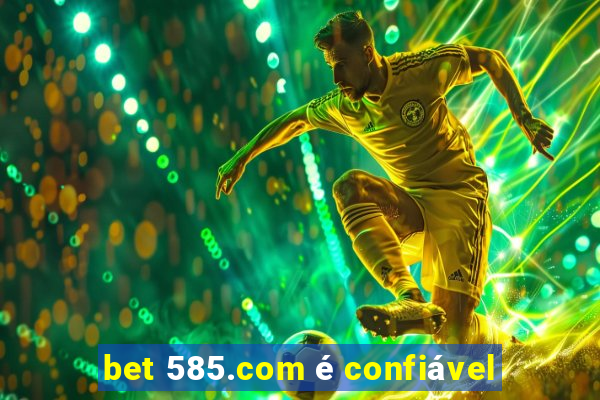 bet 585.com é confiável